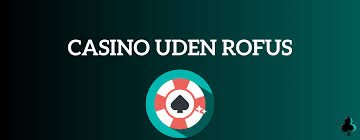 Casinospil uden for Rofus En Guide til Sikkert Spil